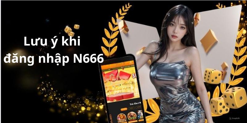 Những điều cần lưu tâm khi đăng nhập N666